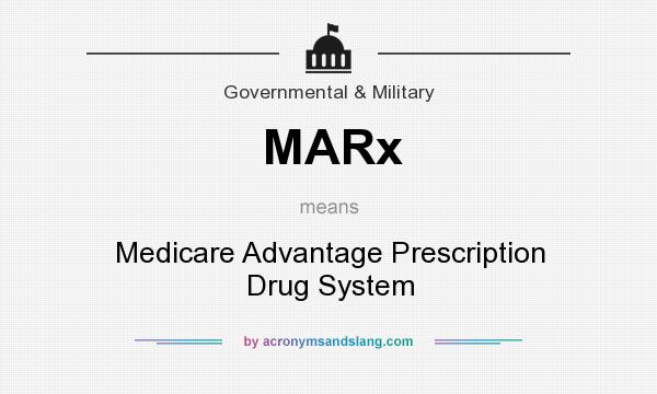 What does MARx mean? It stands for Medicare Advantage Prescription Drug System