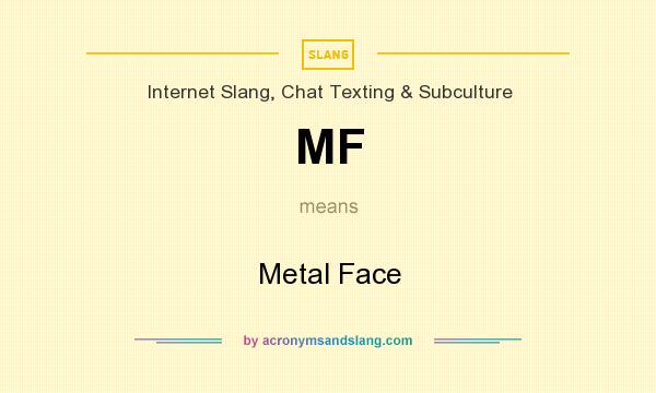 What does MF mean? It stands for Metal Face