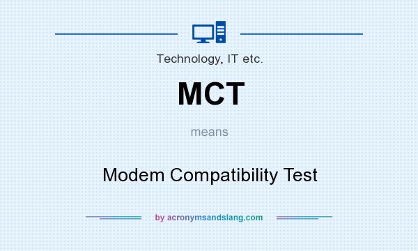 What does MCT mean? It stands for Modem Compatibility Test