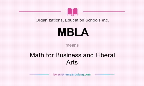 What does MBLA mean? It stands for Math for Business and Liberal Arts
