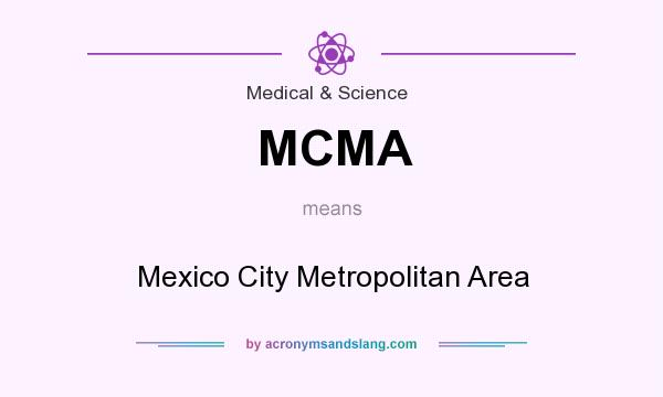 What does MCMA mean? It stands for Mexico City Metropolitan Area