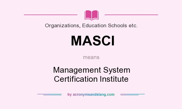 What does MASCI mean? It stands for Management System Certification Institute