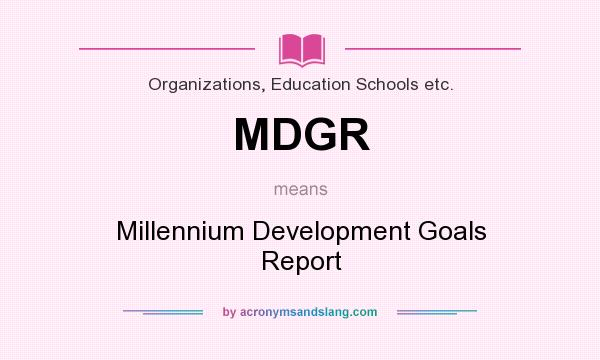 What does MDGR mean? It stands for Millennium Development Goals Report