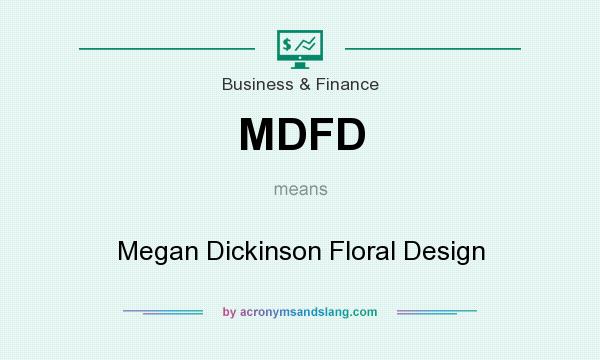 What does MDFD mean? It stands for Megan Dickinson Floral Design