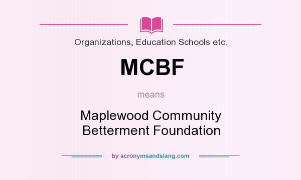 What does MCBF mean? It stands for Maplewood Community Betterment Foundation
