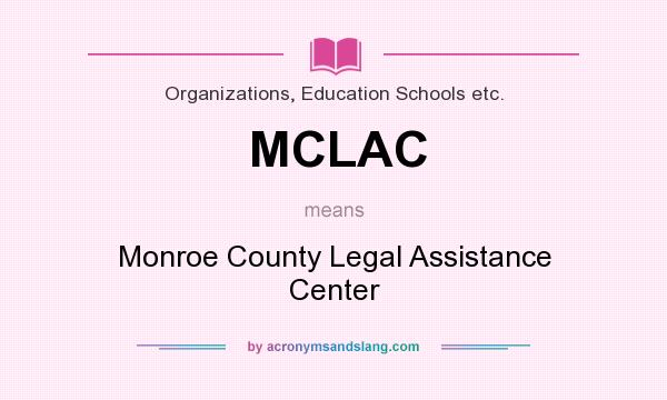 What does MCLAC mean? It stands for Monroe County Legal Assistance Center