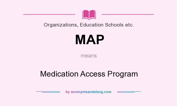 What does MAP mean? It stands for Medication Access Program