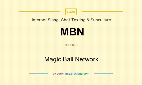 What does MBN mean? It stands for Magic Ball Network