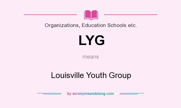 What does LYG mean? It stands for Louisville Youth Group