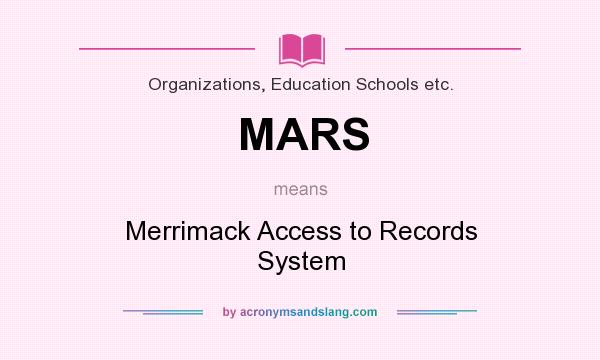 What does MARS mean? It stands for Merrimack Access to Records System