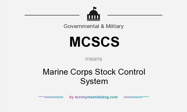 What does MCSCS mean? It stands for Marine Corps Stock Control System