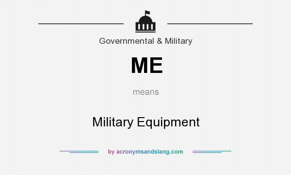 What does ME mean? It stands for Military Equipment