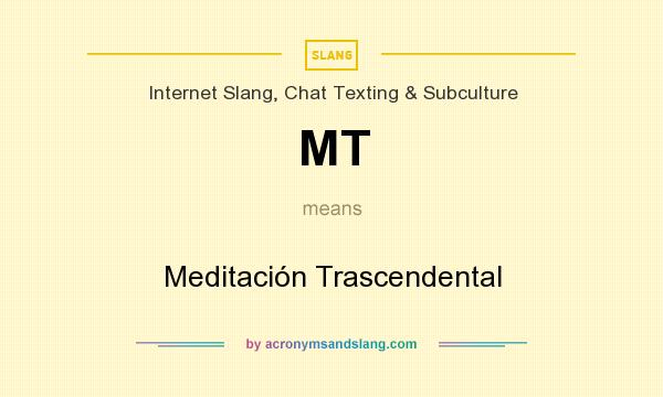 What does MT mean? It stands for Meditación Trascendental