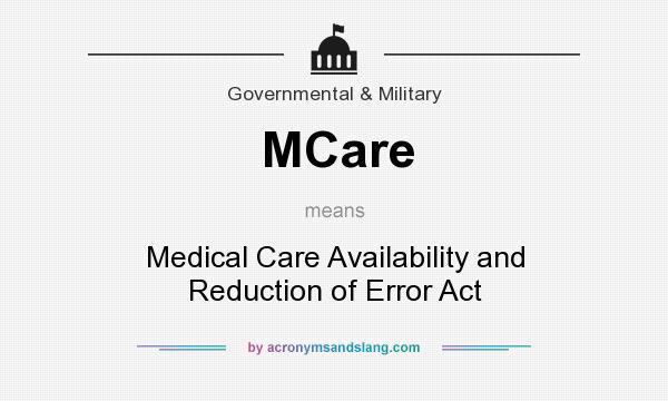 What does MCare mean? It stands for Medical Care Availability and Reduction of Error Act