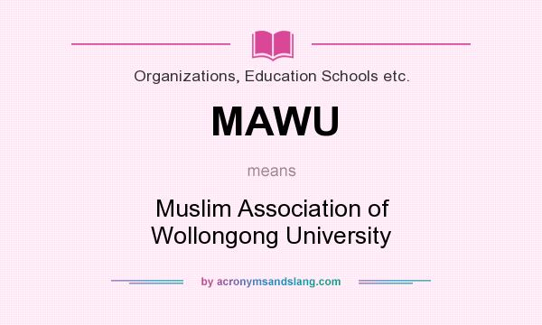 What does MAWU mean? It stands for Muslim Association of Wollongong University