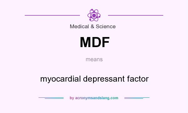 What does MDF mean? It stands for myocardial depressant factor
