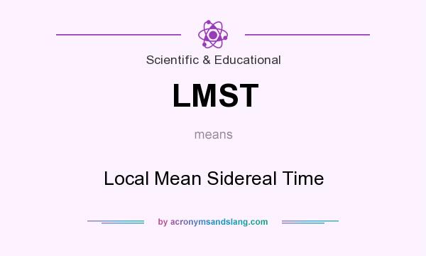 What does LMST mean? It stands for Local Mean Sidereal Time