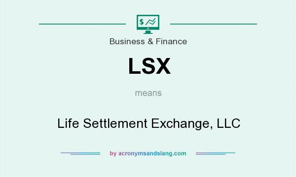 What does LSX mean? It stands for Life Settlement Exchange, LLC