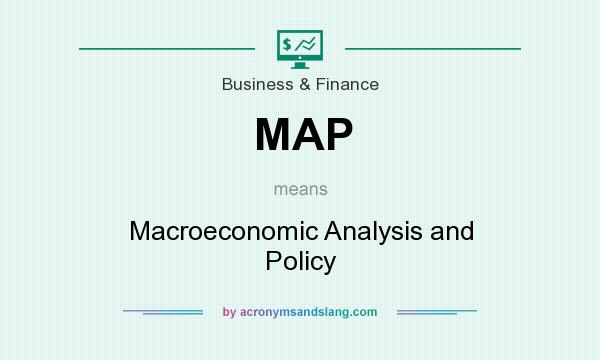 What does MAP mean? It stands for Macroeconomic Analysis and Policy