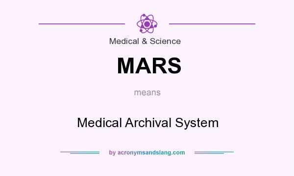 What does MARS mean? It stands for Medical Archival System