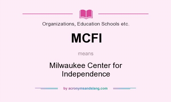 What does MCFI mean? It stands for Milwaukee Center for Independence