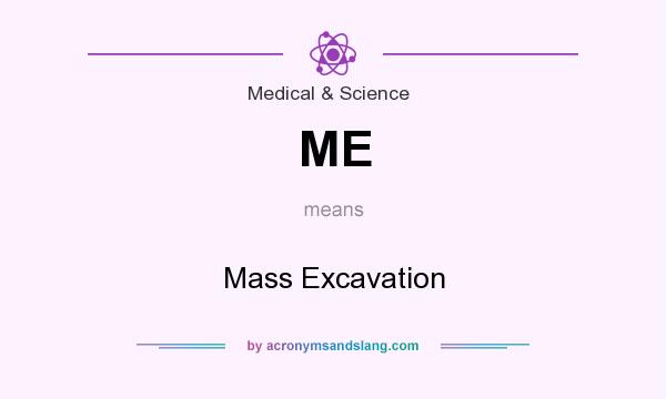 What does ME mean? It stands for Mass Excavation