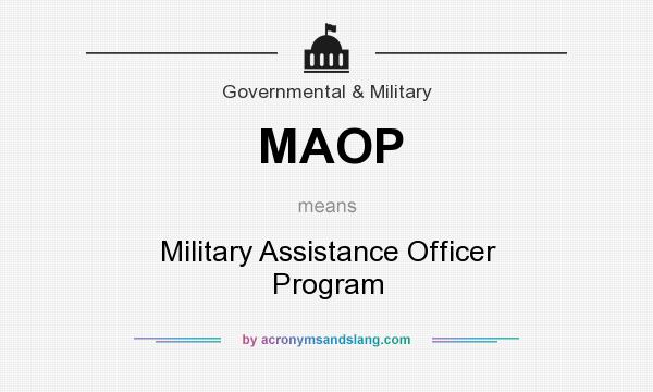 What does MAOP mean? It stands for Military Assistance Officer Program