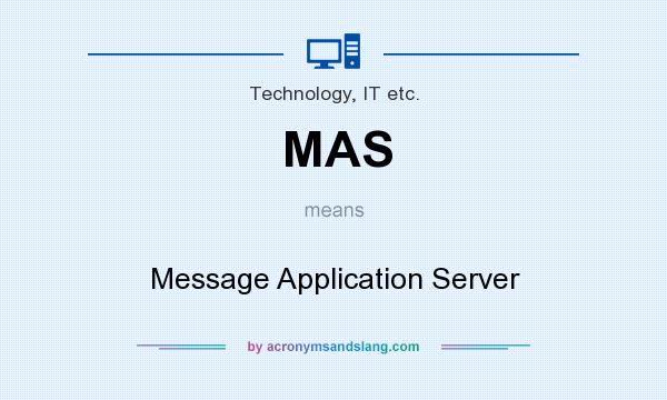 What does MAS mean? It stands for Message Application Server