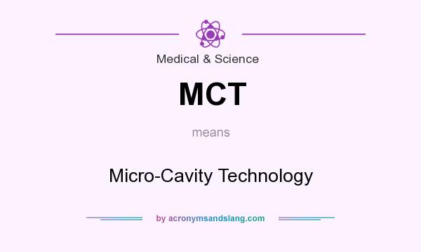 What does MCT mean? It stands for Micro-Cavity Technology