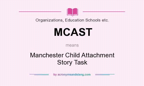What does MCAST mean? It stands for Manchester Child Attachment Story Task