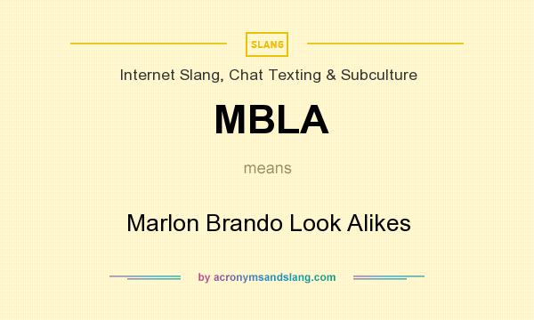 What does MBLA mean? It stands for Marlon Brando Look Alikes
