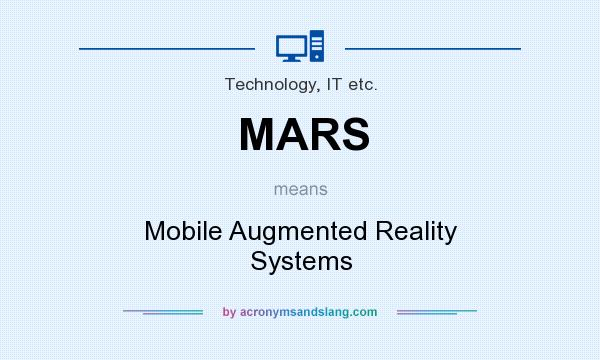 What does MARS mean? It stands for Mobile Augmented Reality Systems