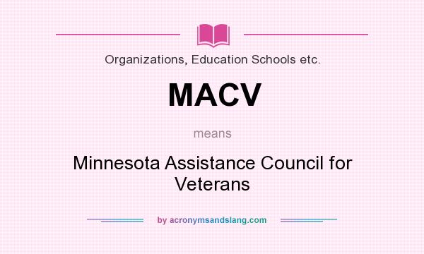What does MACV mean? It stands for Minnesota Assistance Council for Veterans