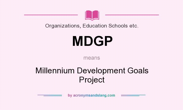 What does MDGP mean? It stands for Millennium Development Goals Project