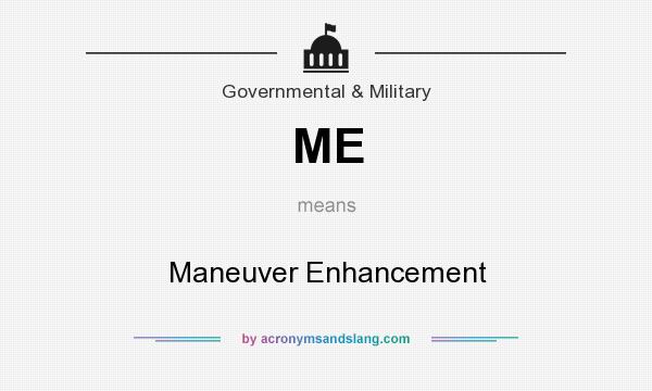 What does ME mean? It stands for Maneuver Enhancement