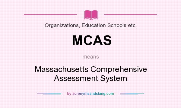 What does MCAS mean? It stands for Massachusetts Comprehensive Assessment System