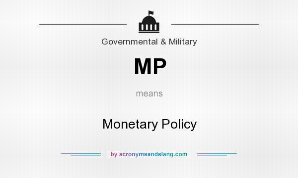 What does MP mean? It stands for Monetary Policy