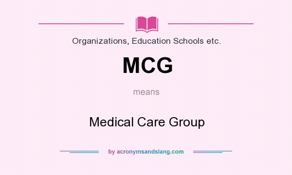 What does MCG mean? It stands for Medical Care Group
