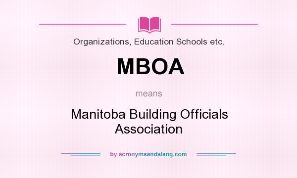 What does MBOA mean? It stands for Manitoba Building Officials Association