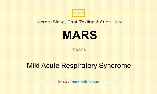 What does MARS mean? It stands for Mild Acute Respiratory Syndrome