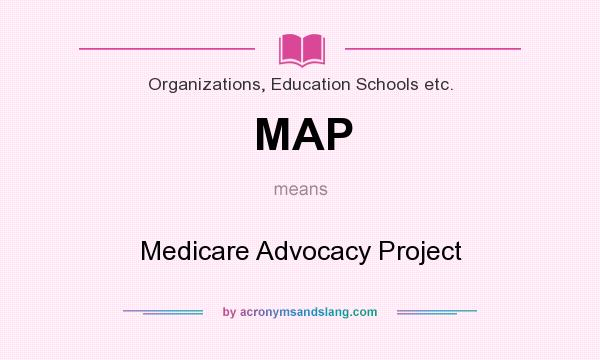 What does MAP mean? It stands for Medicare Advocacy Project