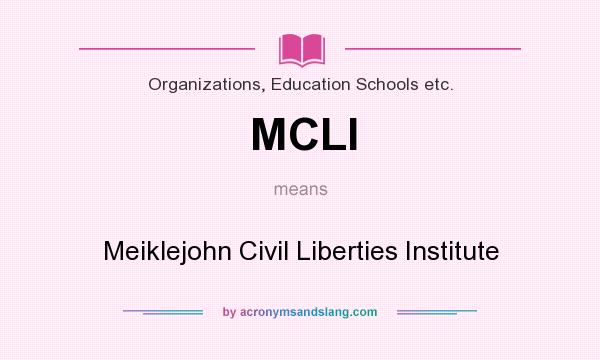 What does MCLI mean? It stands for Meiklejohn Civil Liberties Institute