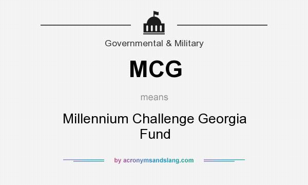 What does MCG mean? It stands for Millennium Challenge Georgia Fund