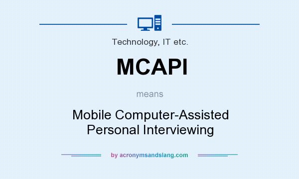 What does MCAPI mean? It stands for Mobile Computer-Assisted Personal Interviewing