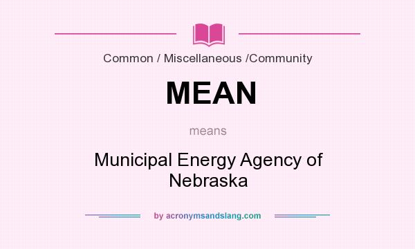 What does MEAN mean? It stands for Municipal Energy Agency of Nebraska