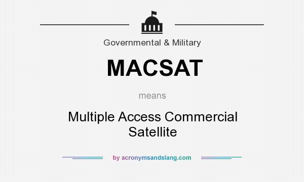 What does MACSAT mean? It stands for Multiple Access Commercial Satellite
