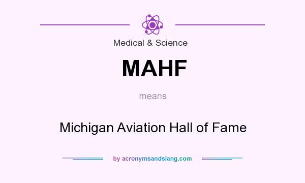 What does MAHF mean? It stands for Michigan Aviation Hall of Fame