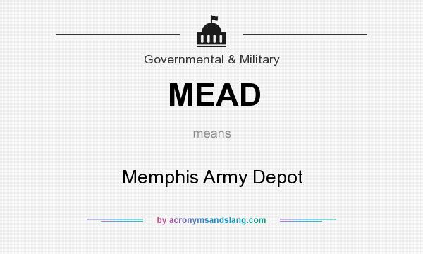 What does MEAD mean? It stands for Memphis Army Depot
