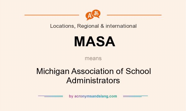 What does MASA mean? It stands for Michigan Association of School Administrators