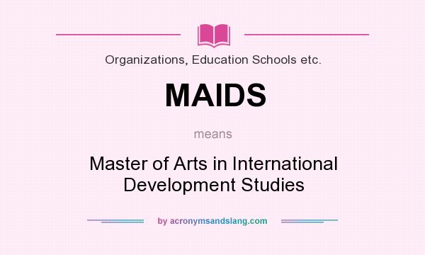 What does MAIDS mean? It stands for Master of Arts in International Development Studies